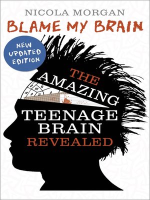 cover image of Blame My Brain--the Amazing Teenage Brain Revealed